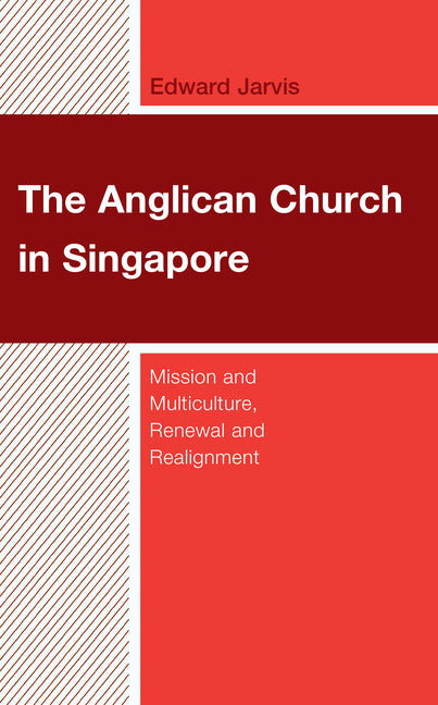 The Anglican Church in Singapore: Mission and Multiculture, Renewal and Realignment - Hardcover