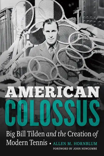 American Colossus: Big Bill Tilden and the Creation of Modern Tennis - Hardcover