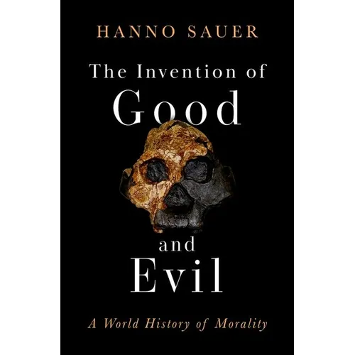 The Invention of Good and Evil: A World History of Morality - Hardcover