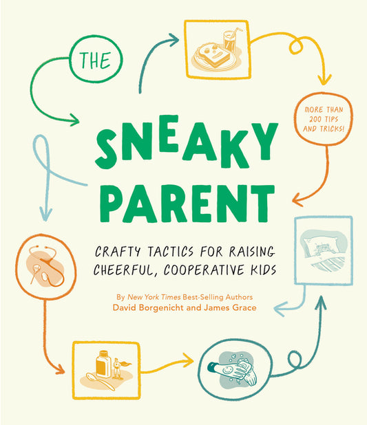 The Sneaky Parent: Crafty Tactics for Raising Cheerful, Cooperative Kids - Hardcover