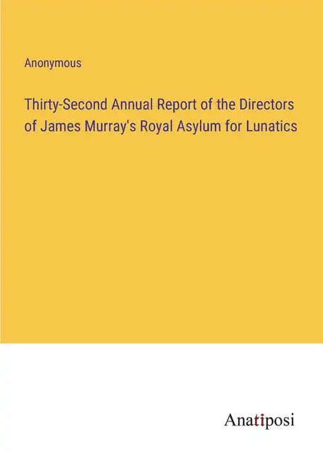 Thirty-Second Annual Report of the Directors of James Murray's Royal Asylum for Lunatics - Paperback