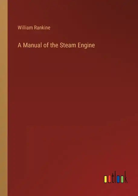 A Manual of the Steam Engine - Paperback