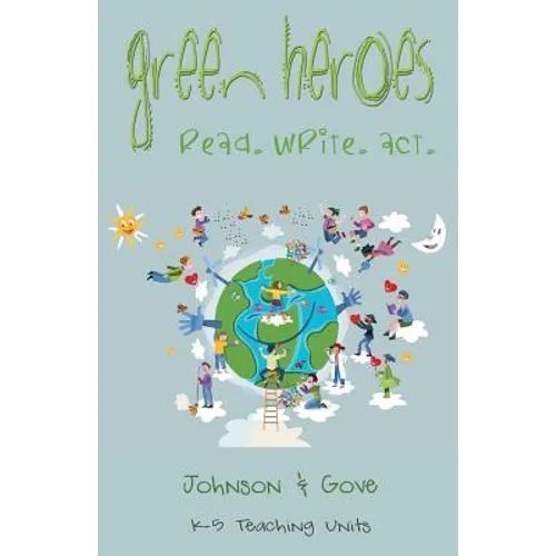 Green Heroes: K-5 Teaching Units: How Do Young People Become Environmental Heroes? - Paperback