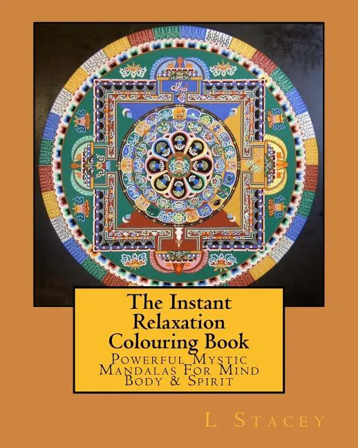 The Instant Relaxation Colouring Book: Powerful Mystic Mandalas For Mind Body & Spirit - Paperback
