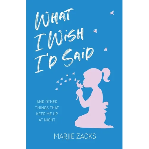 What I Wish I'd Said: And Other Things That Keep Me Up at Night - Paperback