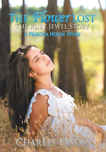 The Flower Lost - The Ruby Jewel Story: A Priscila House Story - Hardcover