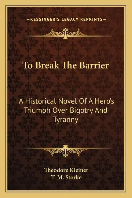 To Break the Barrier: A Historical Novel of a Hero's Triumph Over Bigotry and Tyranny - Paperback