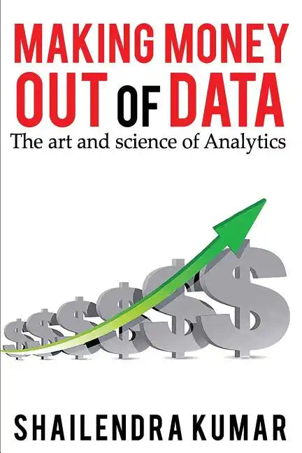 Making Money out of Data: The art and science of Analytics - Paperback