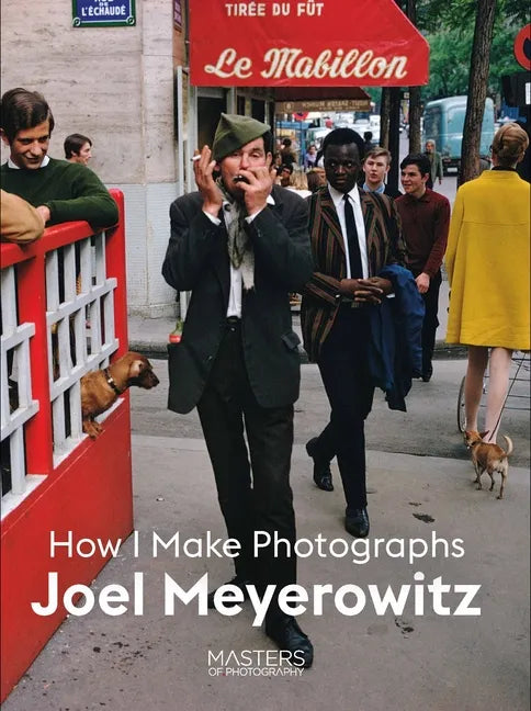 Joel Meyerowitz: How I Make Photographs - Paperback