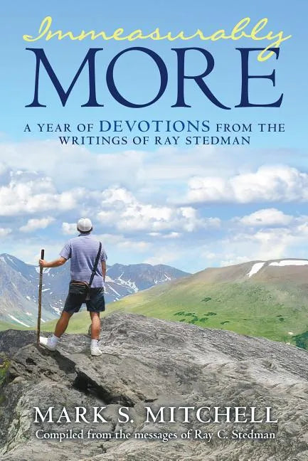 Immeasurably More: A Year of Devotions from the Writings of Ray Stedman - Paperback