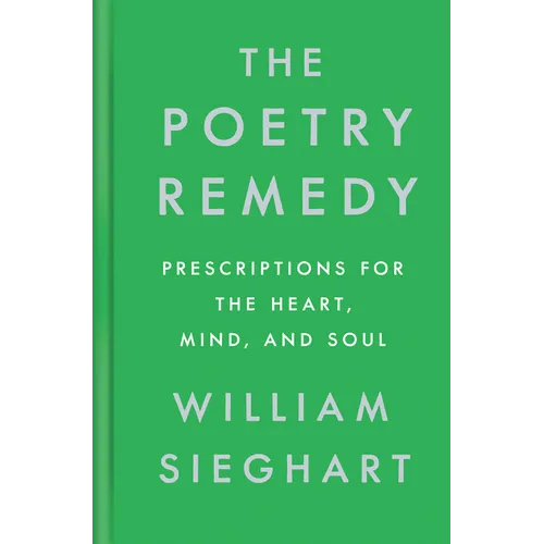 The Poetry Remedy: Prescriptions for the Heart, Mind, and Soul - Hardcover