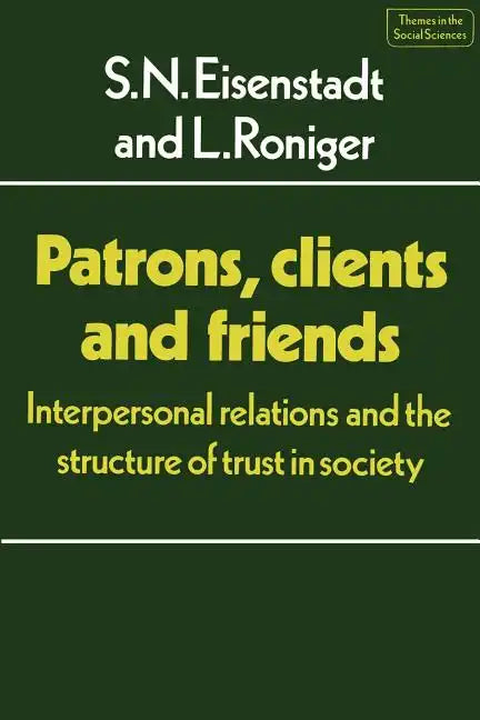 Patrons, Clients and Friends: Interpersonal Relations and the Structure of Trust in Society - Paperback