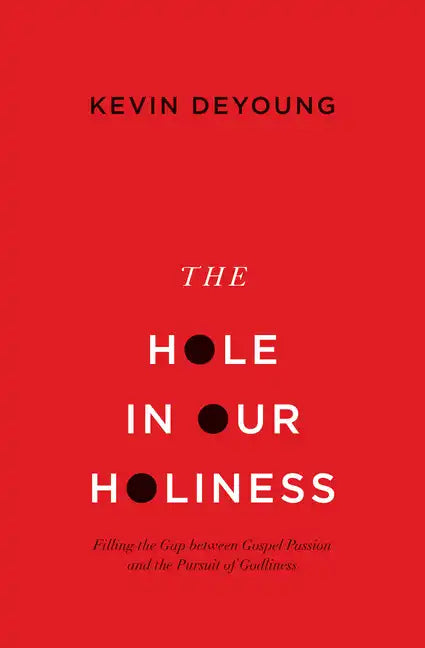 The Hole in Our Holiness: Filling the Gap Between Gospel Passion and the Pursuit of Godliness (Paperback Edition) - Paperback