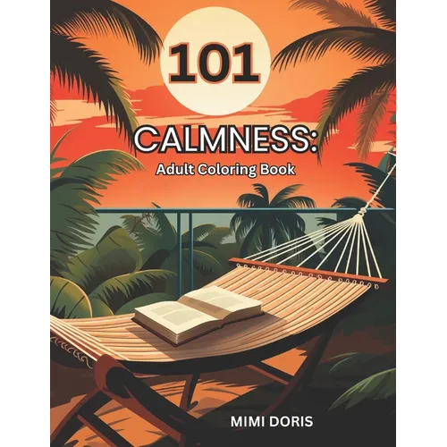 101 Calmness: Coloring for Tranquility: - A Relaxing Escape for Mindful Coloring and Stress Relief - Featuring Exquisite Designs of - Paperback