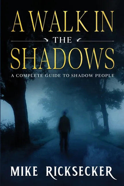 A Walk In The Shadows: A Complete Guide To Shadow People - Paperback