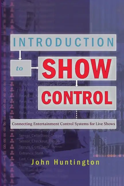 Introduction to Show Control: Connecting Entertainment Control Systems for Live Shows - Paperback
