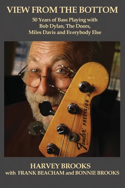 View from the Bottom: 50 Years of Bass Playing with Bob Dylan, The Doors, Miles Davis and Everybody Else - Paperback