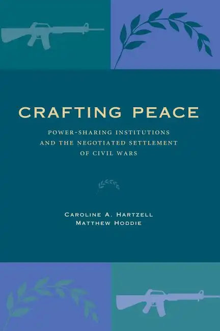 Crafting Peace: Power-Sharing Institutions and the Negotiated Settlement of Civil Wars - Paperback
