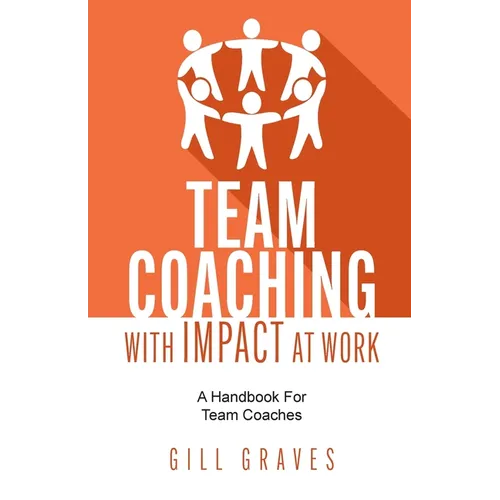 Team Coaching with Impact at Work: A Handbook for Team Coaches - Paperback