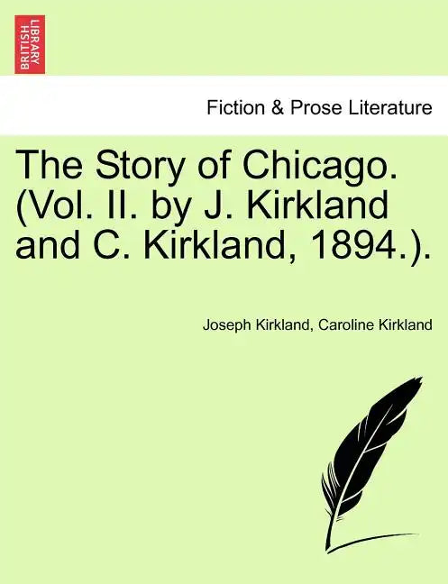 The Story of Chicago. (Vol. II. by J. Kirkland and C. Kirkland, 1894.). - Paperback
