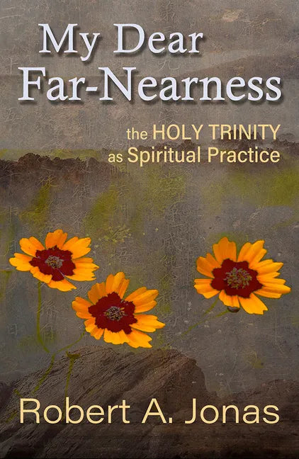 My Dear Far-Nearness: The Holy Trinity as a Spiritual Practice - Paperback