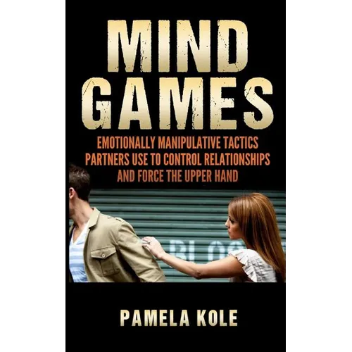 Mind Games: Emotionally Manipulative Tactics Partners Use to Control Relationshi - Paperback