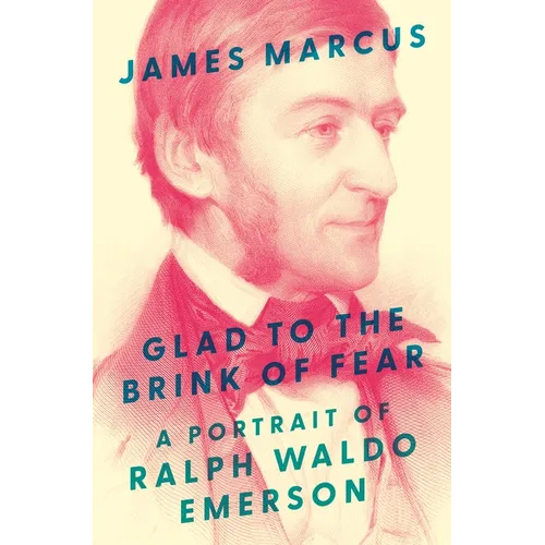 Glad to the Brink of Fear: A Portrait of Ralph Waldo Emerson - Hardcover