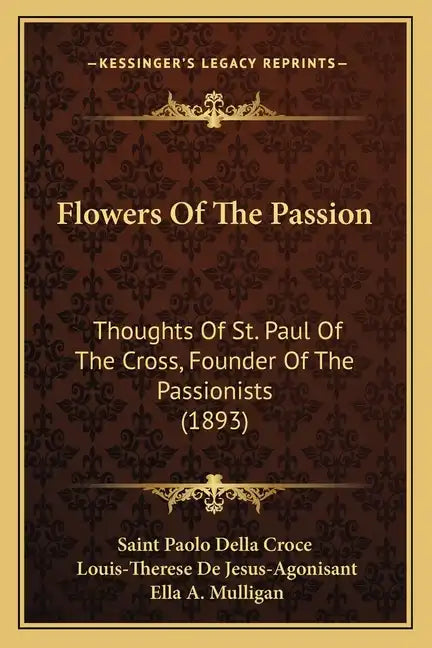 Flowers Of The Passion: Thoughts Of St. Paul Of The Cross, Founder Of The Passionists (1893) - Paperback
