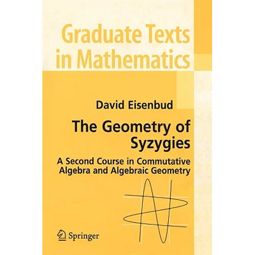 The Geometry of Syzygies: A Second Course in Algebraic Geometry and Commutative Algebra - Paperback