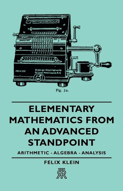 Elementary Mathematics from an Advanced Standpoint - Arithmetic - Algebra - Analysis - Paperback