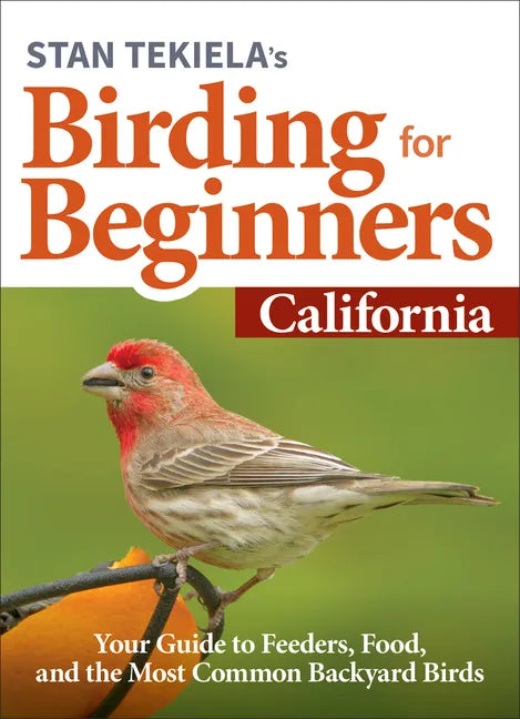 Stan Tekiela's Birding for Beginners: California: Your Guide to Feeders, Food, and the Most Common Backyard Birds - Paperback
