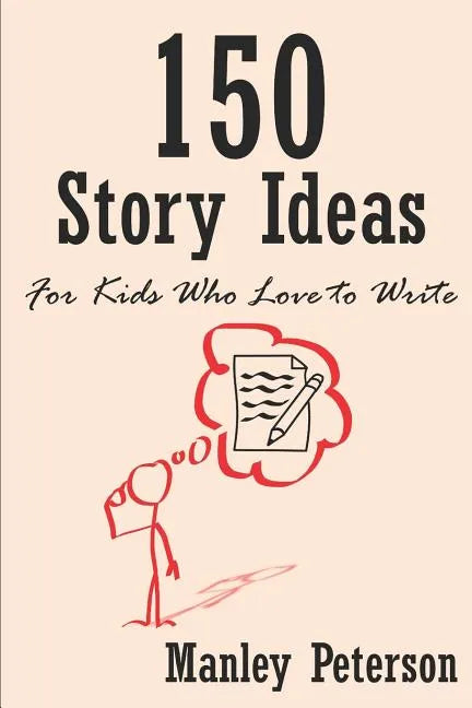 150 Story Ideas for Kids Who Love to Write - Paperback