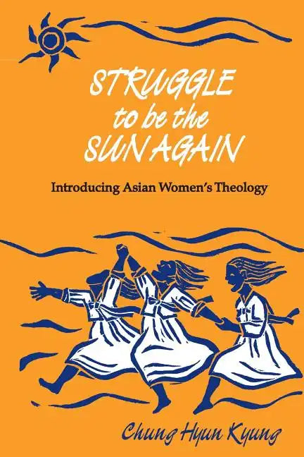Struggle to Be the Sun Again: Introducing Asian Women's Theology - Paperback
