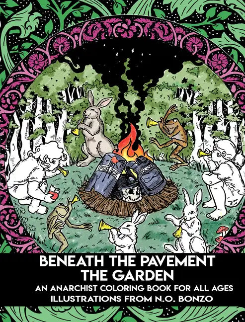 Beneath the Pavement the Garden: An Anarchist Coloring Book for All Ages - Paperback