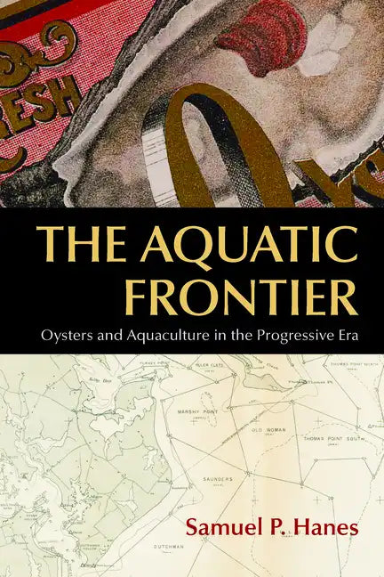 The Aquatic Frontier: Oysters and Aquaculture in the Progressive Era - Paperback