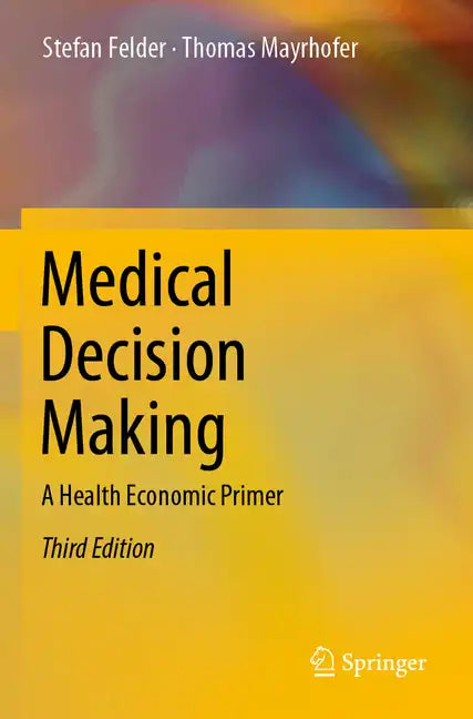 Medical Decision Making: A Health Economic Primer - Paperback