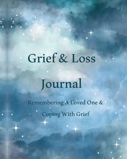 Grief & Loss Journal: Remembering A Loved One & Coping With Grief - Paperback