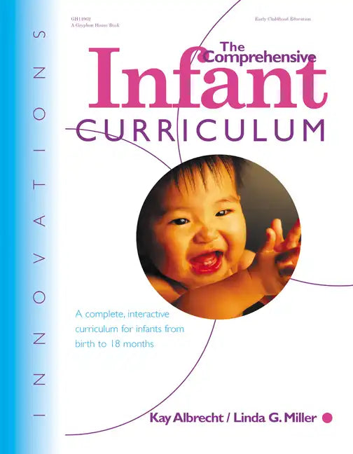 The Comprehensive Infant Curriculum: A Complete, Interactive Cur Riculum for Infants from Birth to 18 Months - Paperback