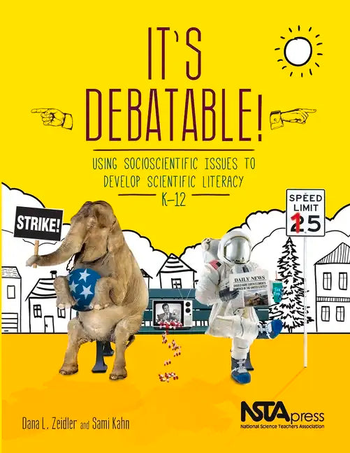 It's Debatable!: Using Socioscientific Issues to Develop Scientific Literacy, K-12 - Paperback