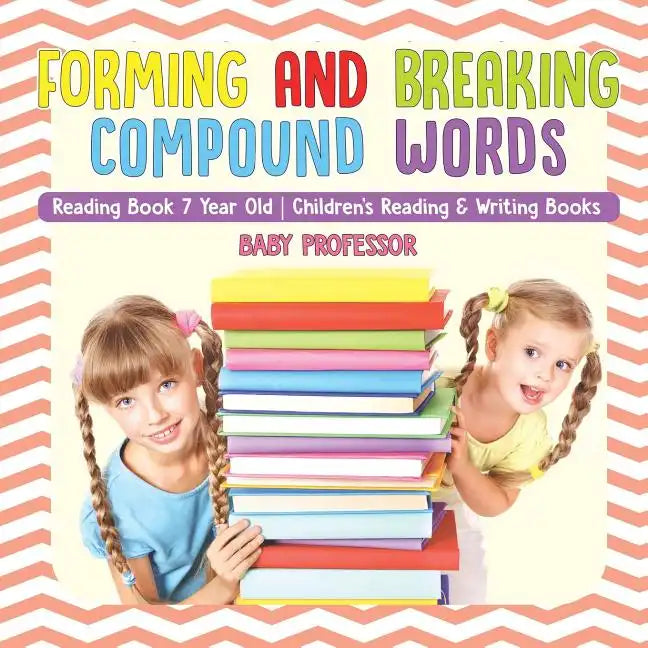 Forming and Breaking Compound Words - Reading Book 7 Year Old Children's Reading & Writing Books - Paperback