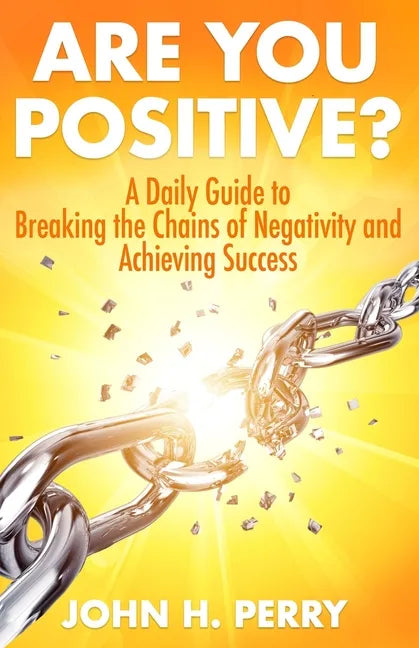 Are You Positive?: A Daily Guide to Breaking the Chains of Negativity and Achieving Success - Paperback