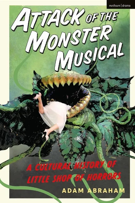 Attack of the Monster Musical: A Cultural History of Little Shop of Horrors - Hardcover
