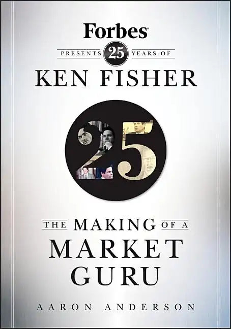 The Making of a Market Guru: Forbes Presents 25 Years of Ken Fisher - Hardcover