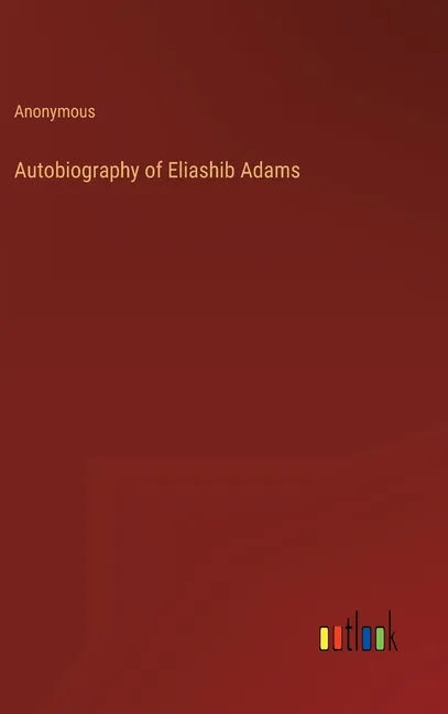 Autobiography of Eliashib Adams - Hardcover