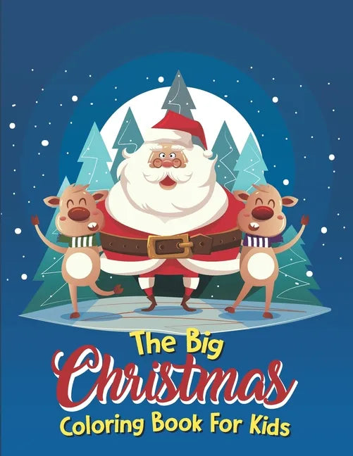 The Big Christmas Coloring Book For Kids: The Big Christmas Coloring Book For Kids 10 Year Old, Easy - Paperback