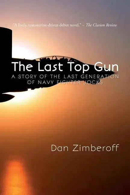 The Last Top Gun: A Story Of The Last Generation Of Navy Fighter Jocks - Paperback
