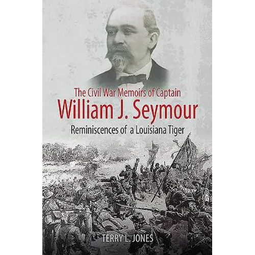 The Civil War Memoirs of Captain William J. Seymour: Reminiscences of a Louisiana Tiger - Paperback