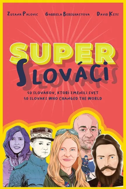 Super Slovaks: 50 Slovaks Who Changed the World - Paperback
