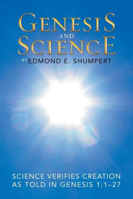 Genesis and Science: Science Verifies Creation as Told in Genesis 1:1-27 - Paperback