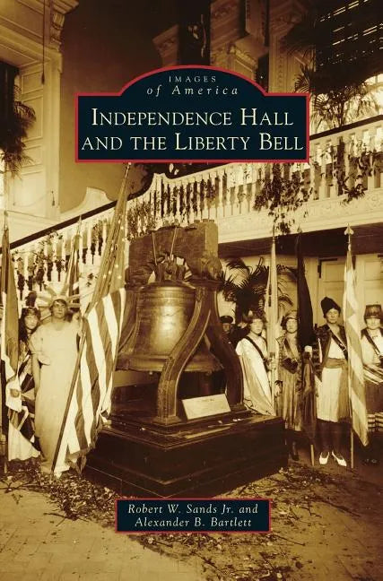 Independence Hall and the Liberty Bell - Hardcover